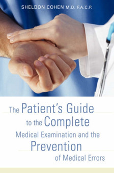 The Patient's Guide to the Complete Medical Examination and the Prevention of Medical Errors