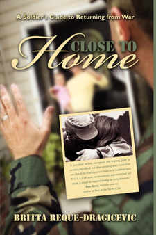 Close to Home : A Soldier's Guide to Returning from War