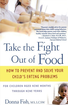 Take the Fight Out of Food : How to Prevent and Solve Your Child's Eating Problems