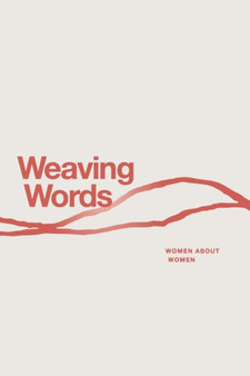 Weaving Words : An Anthology by Women About Women