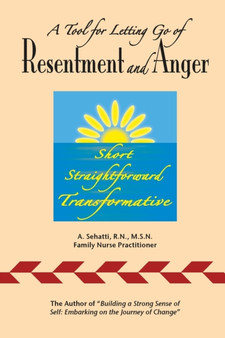 A Tool for Letting Go of Resentment and Anger : Short. Straightforward. Transformative.