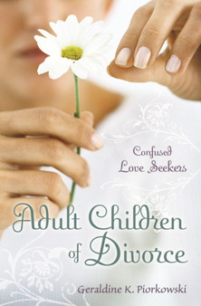 Adult Children of Divorce : Confused Love Seekers