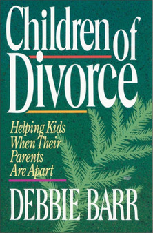 Children of Divorce : Helping Kids When Their Parents Are Apart