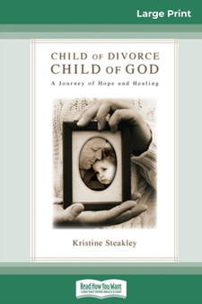 Child of Divorce, Child of God : A Journey of Hope and Healing (16pt Large Print Edition)