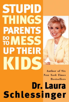 Stupid Things Parents Do To Mess Up Their Kids