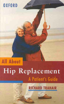 All About Hip Replacement : A Patient's Guide