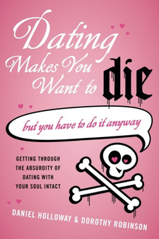 Dating Makes You Want to Die : But You Have To Do It Anyway