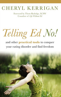 Telling Ed No! : And Other Practical Tools to Conquer Your Eating Disorder and Find Freedom