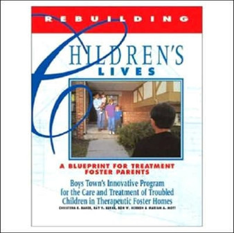 Rebuilding Children's Lives : A Blueprint of Treatment for Foster Parents