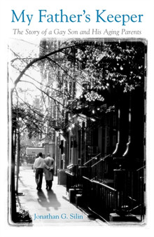 My Father's Keeper : The Story of a Gay Son and His Aging Parents