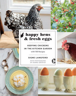 Happy Hens and Fresh Eggs : Keeping Chickens in the Kitchen Garden, with 100 Recipes