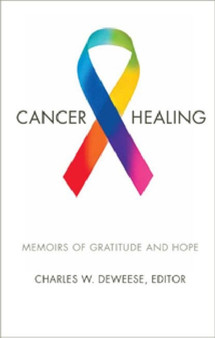 Cancer and Healing : Memoirs of Gratitude and Hope