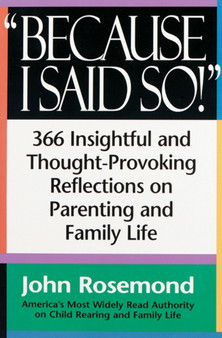 Because I Said So! : 366 Insightful and Thought-Provoking Reflecrions on Parenting and Family Life