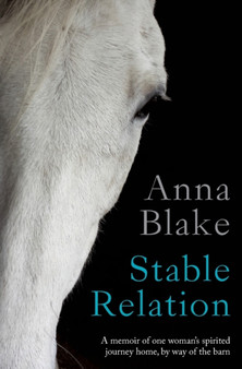 Stable Relation : A memoir of one woman's spirited journey home, by way of the barn