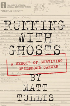 Running With Ghosts : A Memoir of Surviving Childhood Cancer