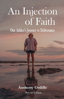 An Injection of Faith : One Addict's Journey to Deliverance