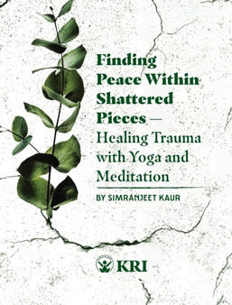 Finding Peace Within Shattered Pieces : Healing Trauma with Yoga and Meditation