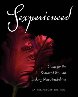 Sexperienced : Guide for the Seasoned Woman Seeking New Possibilities