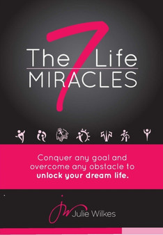 The 7 Life Miracles : Conquer any goal and overcome any obstacle to unlock your dream life The 7 Life Miracles : Conquer any goal and overcome any obstacle to unlock your dream life