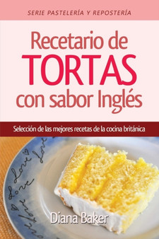 Recetario de Tortas y Pasteles con sabor ingles : Una seleccion de las mejores recetas de la cocina britanica : 1