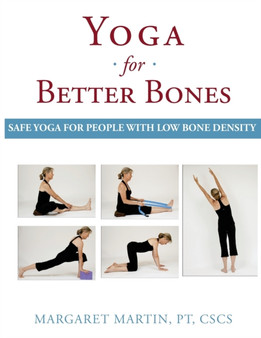 Yoga for Better Bones : Safe Yoga for People with Osteoporosis