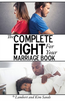 The Complete Fight For Your Marriage Book : If you don't fight for your marriage....who will?