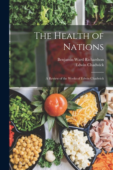 The Health of Nations : A Review of the Works of Edwin Chadwick