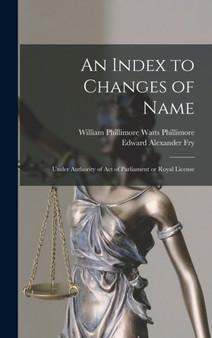 An Index to Changes of Name : Under Authority of Act of Parliament or Royal License