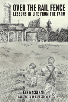 Over the Rail Fence : Lessons in Life from the Farm
