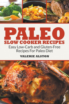 Paleo Slow Cooker Recipes : Easy Low-Carb and Gluten-Free Recipes For Paleo Diet