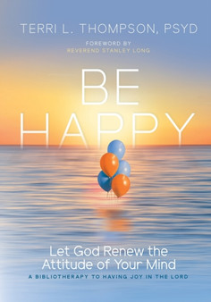 Be Happy : Let God Renew the Attitude of Your Mind