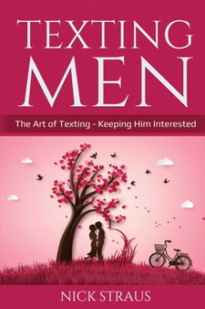 Texting Men : The Art of Texting - Keeping Him Interested