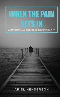 When The Pain Sets In : A Devotion For Dealing With Loss: A Devotional For Dealing With Loss
