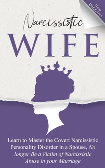 Narcissistic Wife Learn to Master the Covert Narcissistic Personality Disorder in a Spouse, No longer Be a Victim of Narcissistic Abuse in your Marriage