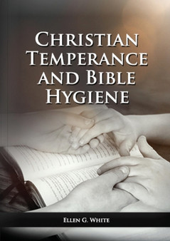 The Christian Temperance and Bible Hygiene Unabridged Edition : (Temperance, Diet, Exercise, country living and the relation between spiritual connection with good health) : 2