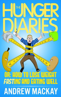 The Hunger Diaries, or : How to Lose Weight Fasting and Eating Well