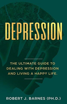 Depression : The Ultimate Guide to Dealing with Depression and Living a Happy Life.