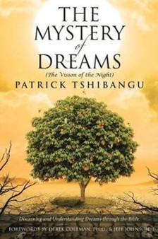 The Mystery Of Dreams (The Vision of the Night) : Discerning and Understanding Dreams through the Bible The Mystery Of Dreams (The Vision of the Night) : Discerning and Understanding Dreams through the Bible