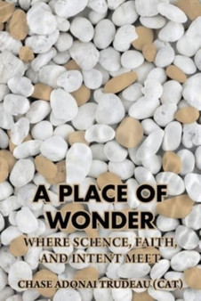 A Place of Wonder : Where Science, Faith, and Intent Meet