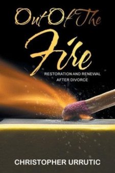 Out of the Fire : Restoration and Renewal After Divorce