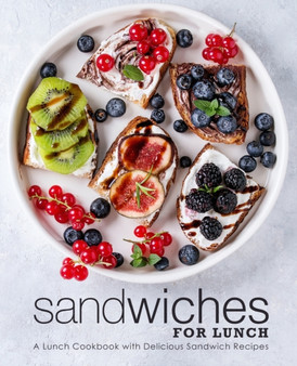 Sandwiches for Lunch : A Lunch Cookbook with Delicious Sandwich Recipes