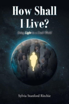 How Shall I Live? : Being Light in a Dark World