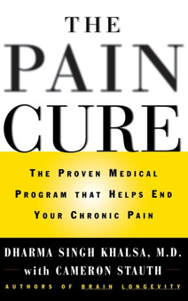The Pain Cure : The Proven Medical Program That Helps End Your Chronic Pain