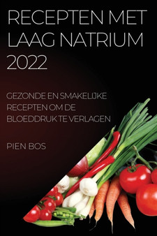 Recepten Met Laag Natrium 2022 : Gezonde En Smakelijke Recepten Om de Bloeddruk Te Verlagen