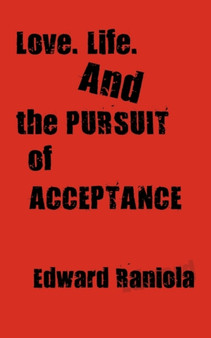 Love. Life. And the Pursuit of Acceptance : A Book of Poems