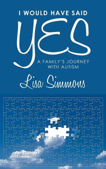 I Would Have Said Yes : A Family's Journey with Autism