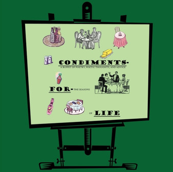 Condiments for Life : A Buffet of Poetry, Poetic Thoughts, and Advice For the Seasons of Life