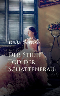 Der Stille Tod der Schattenfrau : Eine kleine Novelle uber das Leben und Sterben von Liebe und Traumen