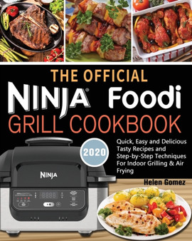 The Official Ninja Foodi Grill Cookbook for Beginners : Quick, Easy and Delicious Recipes For Indoor Grilling & Air Frying
