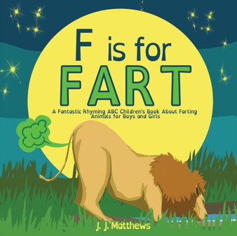 F is for FART : A Fantastic Rhyming ABC Children's Book About Farting Animals for Boys and Girls